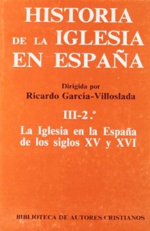 Historia de la Iglesia en España. III/2: La Iglesia en la España de los siglos XV y XVI