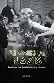 Femmes de nazis : Dans l'ombre de Goebbels, Goering, Himmler…