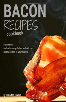 Bacon Recipes: Bacon Always with Your Food