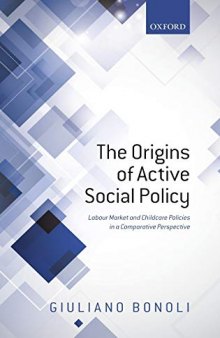 The Origins of Active Social Policy: Labour Market and Childcare Policies in a Comparative Perspective