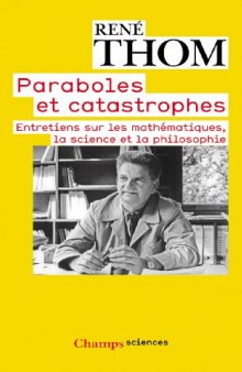 Paraboles et catastrophes : Entretiens sur les mathématiques, la science et la philosophie