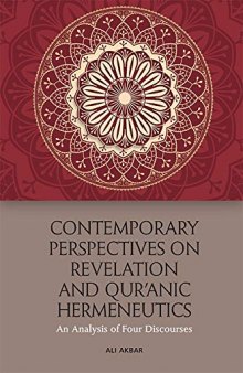 Contemporary Perspectives on Revelation and Qu'Ranic Hermeneutics: An Analysis of Four Scholars: An Analysis of Four Discourses