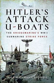 Hitler's Attack U-Boats: The Kriegsmarine's WWII Submarine Strike Force