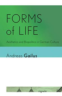 Forms of Life: Aesthetics and Biopolitics in German Culture (Signale: Modern German Letters, Cultures, and Thought)