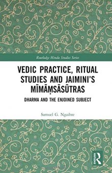 Vedic Practice, Ritual Studies and Jaimini’s Mīmāṃsāsūtras: Dharma and the Enjoined Subject