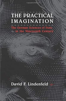 The Practical Imagination: The German Sciences of State in the Nineteenth Century