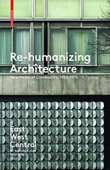 Re-Humanizing Architecture: New Forms of Community, 1950-1970