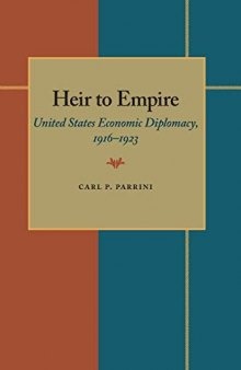 Heir to Empire: United States Economic Diplomacy, 1916-1923