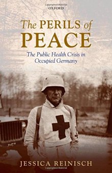 The Perils of Peace: The Public Health Crisis in Occupied Germany