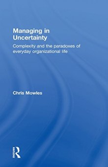Managing in Uncertainty: Complexity and the paradoxes of everyday organizational life