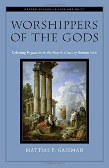 Worshippers of the Gods: Debating Paganism in the Fourth-Century Roman West