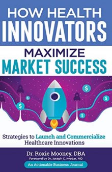 How Health Innovators Maximize Market Success: Strategies to Launch and Commercialize Healthcare Innovations