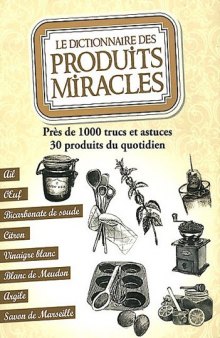 Le dictionnaire des produits miracles : Près de 1000 trucs et astuces, 30 produits du quotidien