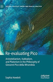 Re-evaluating Pico: Aristotelianism, Kabbalism, and Platonism in the Philosophy of Giovanni Pico della Mirandola