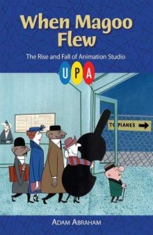 When Magoo Flew: The Rise and Fall of Animation Studio UPA