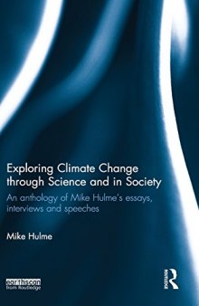 Exploring Climate Change through Science and in Society: An anthology of Mike Hulme's essays, interviews and speeches