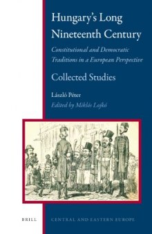 Hungary's Long Nineteenth Century: Constitutional and Democratic Traditions in a European Perspective: Collected Studies