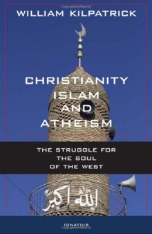 Christianity, Islam, and Atheism: The Struggle for the Soul of the West