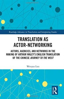 Translation as Actor-Networking: Actors, Agencies, and Networks in the Making of Arthur Waley's English Translation of the Chinese 'journey to the West'