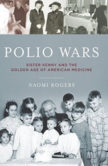 Polio Wars: Sister Kenny and the Golden Age of American Medicine