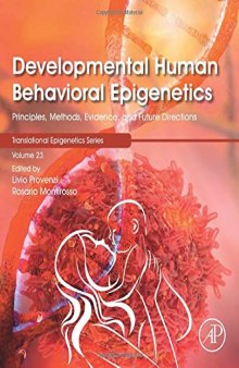 Developmental Human Behavioral Epigenetics: Principles, Methods, Evidence, and Future Directions (Translational Epigenetics Volume 23)