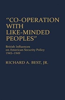 Co-Operation with Like-Minded Peoples: British Influences on American Security Policy, 1945-1949