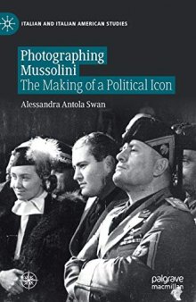 Photographing Mussolini: The Making of a Political Icon