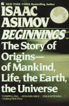 Beginnings  the story of origins--of mankind, life, the earth, the Universe
