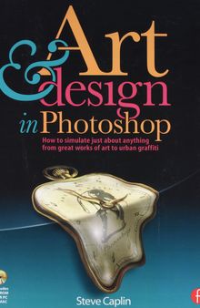 Art and Design in Photoshop: How to simulate just about anything from great works of art to urban graffiti