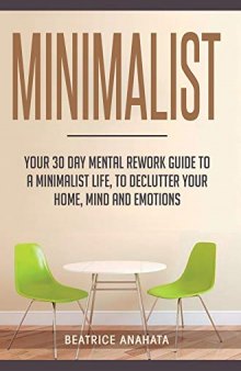 Minimalist Your 30 day Mental Rework Guide to a Minimalist Life, to Declutter Your Home, Mind and Emotions