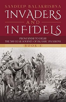 Invaders and Infidels: From Sindh to Delhi: The 500-Year Journey of Islamic Invasions