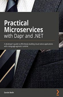 Practical Microservices with Dapr and .NET: A developer's guide to effortlessly building cloud-native applications with a language-agnostic runtime