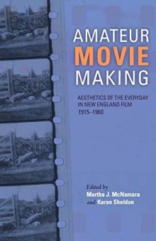Amateur Movie Making: Aesthetics of the Everyday in New England Film, 1915–1960
