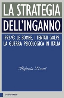 La strategia dell'inganno. 1992-93. Le bombe, i tentati golpe, la guerra psicologica in Italia