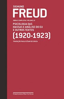 Obras Completas Volume 15 - Psicologia das Massas e Análise do Eu e outros textos (1920-1923)