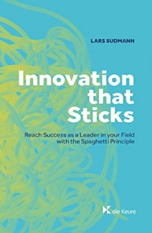 Innovation that sticks: Reach success as a leader in your field with the spaghetti principle