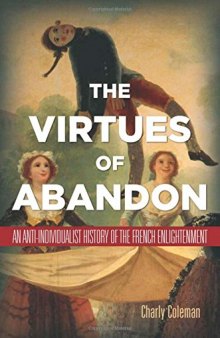 Virtues of Abandon: An Anti-Individualist History of the French Enlightenment