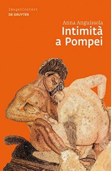 Intimità a Pompei: Riservatezza, condivisione e prestigio negli ambienti ad alcova di Pompei (Image & Context) (Italian Edition)