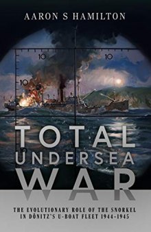 Total Undersea War: The Evolutionary Role of the Snorkel in Dönitz's U-Boat Fleet, 1944-1945