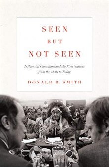 Seen but Not Seen: Influential Canadians and the First Nations from the 1840s to Today