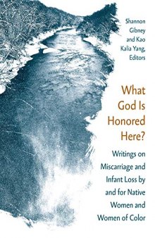 What God Is Honored Here?: Writings on Miscarriage and Infant Loss by and for Native Women and Women of Color