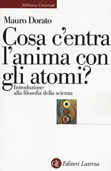 Cosa c'entra l'anima con gli atomi? Introduzione alla filosofia della scienza. Ediz. ampliata