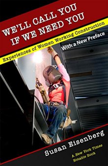 We'll Call You If We Need You: Experiences of Women Working Construction (With a New Preface)