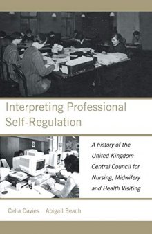 Interpreting Professional Self-Regulation: A History of the United Kingdom Central Council for Nursing, Midwifery and Health Visiting