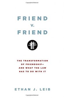 Friend v. Friend: The Transformation of Friendship--and What the Law Has to Do with It