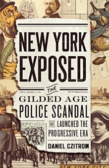 New York Exposed: The Police Scandal That Shocked the Nation and Launched the Progressive Era