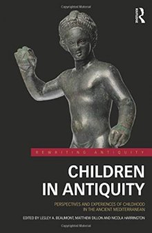 Children in Antiquity: Perspectives and Experiences of Childhood in the Ancient Mediterranean