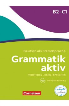 Grammatik aktiv B2-C1: Verstehen - Üben - Sprechen : Deutsch als Fremdsprache