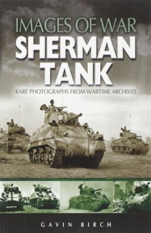 Sherman Tank: Rare Photographs from Wartime Archives
