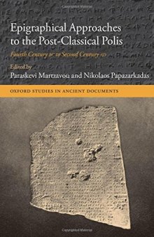 Epigraphical Approaches to the Post-Classical Polis: Fourth Century BC to Second Century AD